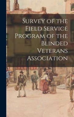 Survey of the Field Service Program of the Blinded Veterans Association - Anonymous
