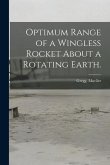 Optimum Range of a Wingless Rocket About a Rotating Earth.