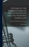 Epitome of the Pharmacopeia of the United States and the National Formulary: With Comments