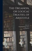 The Organon, or Logical Treaties, of Aristotle; 1