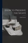 [How to Preserve the Sight] [microform]