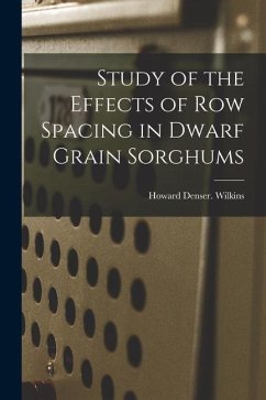 Study of the Effects of Row Spacing in Dwarf Grain Sorghums - Wilkins, Howard Denser