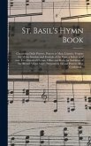 St. Basil's Hymn Book [microform]: Containing Daily Prayers, Prayers at Mass, Litanies, Vespers for All the Sundays and Festivals of the Year, a Selec