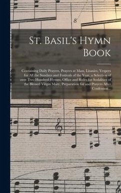 St. Basil's Hymn Book [microform]: Containing Daily Prayers, Prayers at Mass, Litanies, Vespers for All the Sundays and Festivals of the Year, a Selec - Anonymous