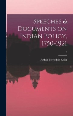 Speeches & Documents on Indian Policy, 1750-1921; 1 - Keith, Arthur Berriedale