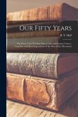 Our Fifty Years: the Story of the Working Men's Club and Institute Union: Together With Brief Impressions of the Men of the Movement