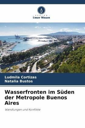 Wasserfronten im Süden der Metropole Buenos Aires Wasserfronten im Süden der Metropole Buenos Aires