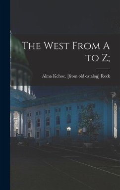 The West From A to Z; - Reck, Alma Kehoe