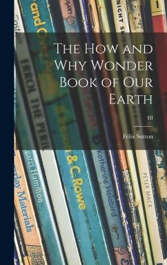 The How and Why Wonder Book of Our Earth; III - Sutton, Felix