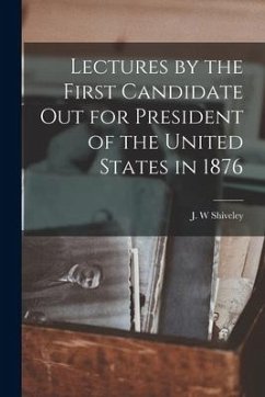 Lectures by the First Candidate out for President of the United States in 1876