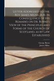 Letter Addressed to the Rev. James Milne, A.M. in Consequence of His Remarks on Dr. Burns's View of the Principles and Forms of the Church of Scotland