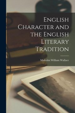 English Character and the English Literary Tradition - Wallace, Malcolm William