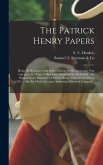 The Patrick Henry Papers: Being All His Letters and Papers During the Revolutionary War and up to the Time of His Death, Preserved by His Family