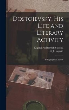 Dostoievsky, His Life and Literary Activity; a Biographical Sketch - Solovev, Evgenii Andreevich