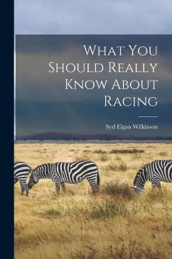 What You Should Really Know About Racing - Wilkinson, Syd Elgan