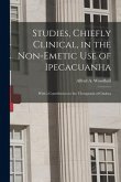 Studies, Chiefly Clinical, in the Non-emetic Use of Ipecacuanha: With a Contribution to the Therapeusis of Cholera