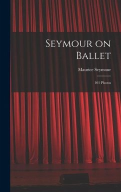 Seymour on Ballet; 101 Photos - Seymour, Maurice