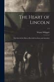 The Heart of Lincoln: the Soul of the Man as Revealed in Story and Anecdote; c.1