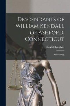 Descendants of William Kendall of Ashford, Connecticut: a Genealogy - Laughlin, Kendall