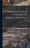 A Communications Theory of Urban Growth. --