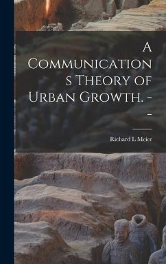 A Communications Theory of Urban Growth. -- - Meier, Richard L.