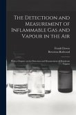The Detectioon and Measurement of Inflammable Gas and Vapour in the Air: With a Chapter on the Detection and Measurement of Petroleum Vapour