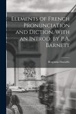 Elements of French Pronunciation and Diction. With an Introd. by P.A. Barnett