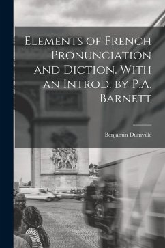 Elements of French Pronunciation and Diction. With an Introd. by P.A. Barnett - Dumville, Benjamin