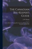 The Canadian Bee-keeper's Guide [microform]: an Easy Method of Managing Bees by the Use of Thomas' Patent Moveable Comb Bee Hive