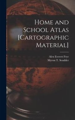 Home and School Atlas [cartographic Material] - Frye, Alex Everett