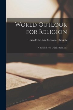 World Outlook for Religion: a Series of Five Outline Sermons.