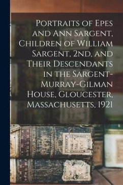 Portraits of Epes and Ann Sargent, Children of William Sargent, 2nd, and Their Descendants in the Sargent-Murray-Gilman House, Gloucester, Massachuset - Anonymous