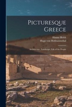 Picturesque Greece: Architecture, Landscape, Life of the People - Holdt, Hanns; Hofmannsthal, Hugo Von