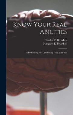 Know Your Real Abilities - Broadley, Charles V; Broadley, Margaret E