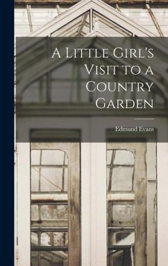A Little Girl's Visit to a Country Garden - Evans, Edmund