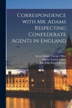 Correspondence With Mr. Adams Respecting Confederate Agents in England - Adams, Charles Francis