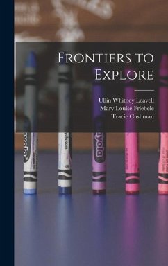 Frontiers to Explore - Leavell, Ullin Whitney; Friebele, Mary Louise; Cushman, Tracie