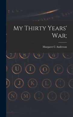 My Thirty Years' War; - Anderson, Margaret C.