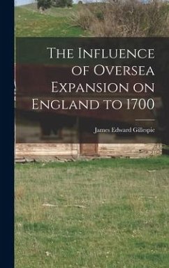 The Influence of Oversea Expansion on England to 1700 - Gillespie, James Edward