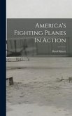 America's Fighting Planes In Action