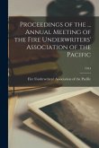 Proceedings of the ... Annual Meeting of the Fire Underwriters' Association of the Pacific; 1914