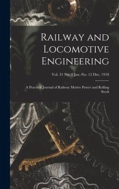 Railway and Locomotive Engineering: a Practical Journal of Railway Motive Power and Rolling Stock; vol. 31 no. 1 Jan.-no. 12 Dec. 1918 - Anonymous