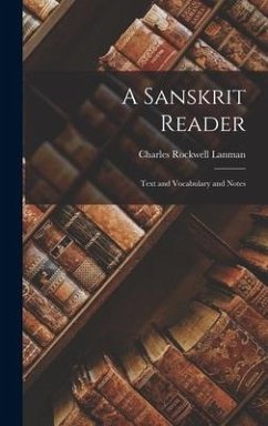 A Sanskrit Reader: Text and Vocabulary and Notes - Lanman, Charles Rockwell