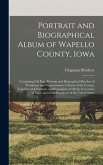 Portrait and Biographical Album of Wapello County, Iowa; Containing Full Page Portraits and Biographical Sketches of Prominent and Prepresentative Citizens of the County, Together With Portraits and Biographies of All the Governors of Iowa, and of The...