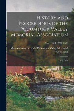 History and Proceedings of the Pocumtuck Valley Memorial Association; 1870-1879; Vol. 7, Pt. 1 (1921-1929)