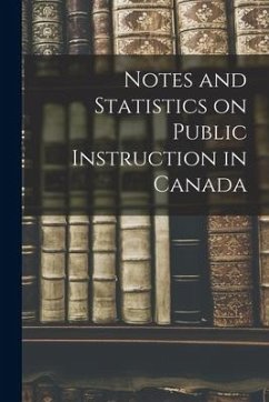 Notes and Statistics on Public Instruction in Canada [microform] - Anonymous