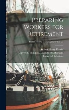 Preparing Workers for Retirement; BEBR Faculty Working Paper no. 27 - Franke, Walter Henry