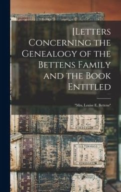 [Letters Concerning the Genealogy of the Bettens Family and the Book Entitled - Anonymous