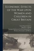 Economic Effects of the War Upon Women and Children in Great Britain [microform]