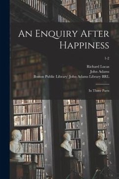 An Enquiry After Happiness: in Three Parts; 1-2 - Lucas, Richard